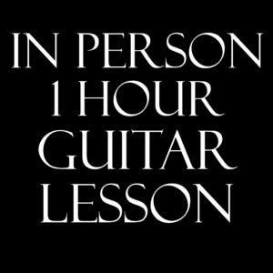 1 Hour (In Person) Guitar Lesson