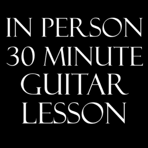30 Minute (In Person) Guitar Lesson